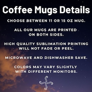 Op de afbeelding: Details over koffiemokken: Kies tussen een mok van 11 of 15 ounce. Alle mokken zijn bedrukt aan beide zijden. Hoogwaardige sublimatieprint die niet vervaagt of bladdert. Geschikt voor magnetron en vaatwasser. Kleuren kunnen enigszins vari&euml;ren afhankelijk van de monitor.