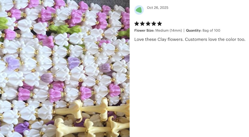 May include: Close-up of a collection of clay flowers in white, pink, purple, and green. The flowers are strung together with gold-colored beads. The text in the image says "Love these Clay flowers. Customers love the color too."
