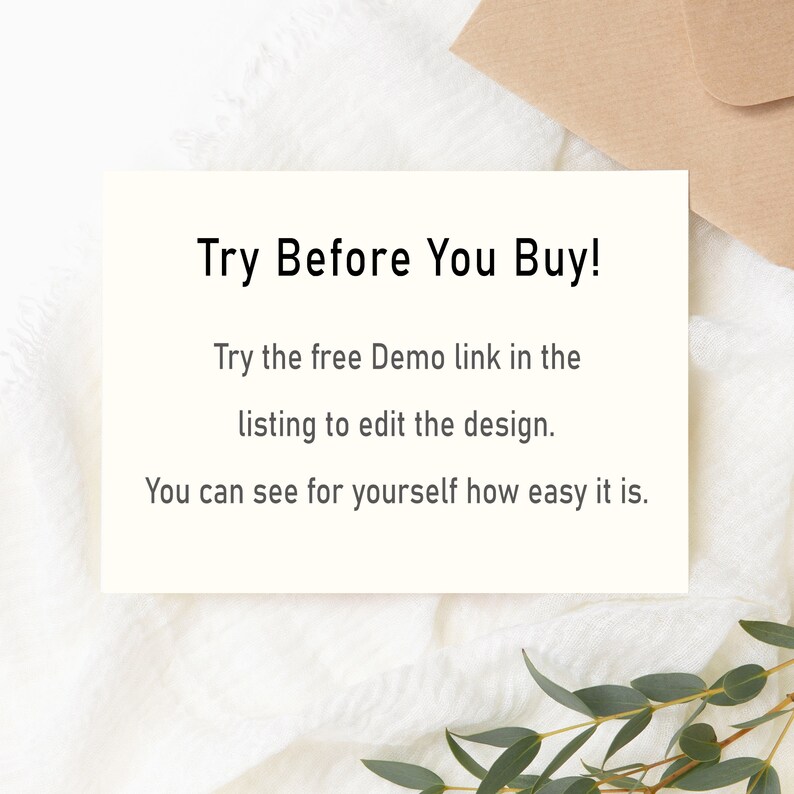 May include: White card with black text that reads "Try Before You Buy!"  "Try the free Demo link in the listing to edit the design. You can see for yourself how easy it is."