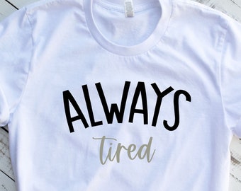 Always tired svg, Always tired png, tired mom svg, mom shirts cut file, Cricut cut file, svgs for moms, funny svg png