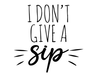 Free Free 187 I Dont Give A Sip Svg Free SVG PNG EPS DXF File