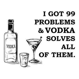 Can Cooler Graphics - Ho 99 problemi e la Vodka li risolve tutti - SVG, file PNG per Cricut, HTV, Download digitale istantaneo