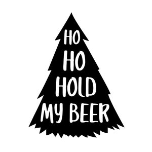 May include: A black Christmas tree silhouette with the words "HO HO HOLD MY BEER" in white, a humorous holiday design. The tree shape has a pointed top and jagged edges, set against a white background.