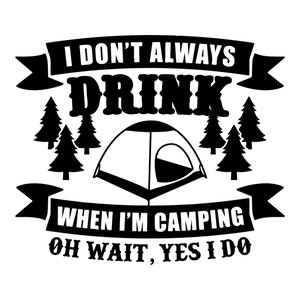 Can Cooler Graphics - No siempre bebo cuando estoy acampando - SVG, archivos PNG para Cricut, HTV, descarga digital instantánea