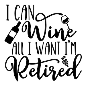 Can Cooler Graphics - Puedo vino todo lo que quiero, estoy retirado - SVG, archivos PNG para Cricut, HTV, descarga digital instantánea