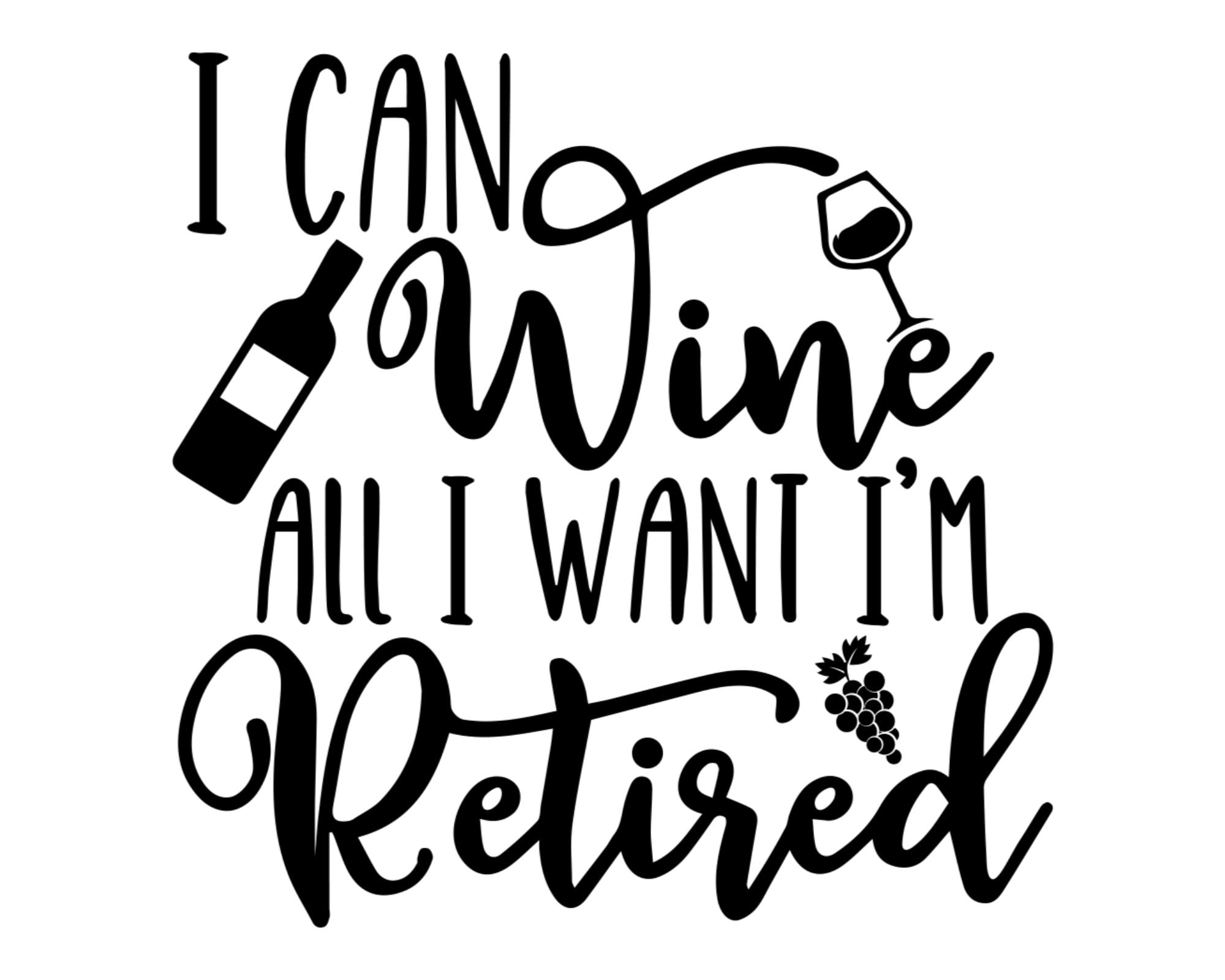Can Cooler Graphics I Can Wine All I Want Im Retired SVG Etsy