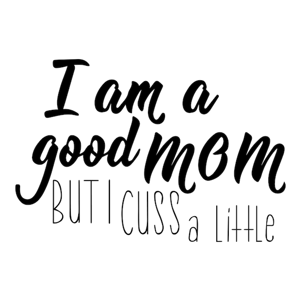 Can Cooler Graphics - I Am A Good Mom But I Cuss A Little - SVG, PNG Files for Cricut, HTV, Instant Digital Download