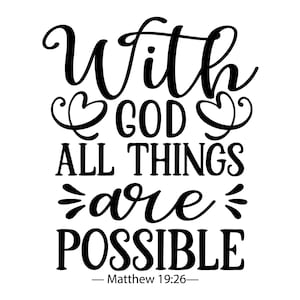 May include: Black and white typography design with the text "With God all things are possible" and the scripture reference "Matthew 19:26".