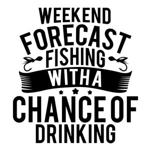 Can Cooler Graphics - Previsão de fim de semana de pesca com possibilidade de beber - SVG, arquivos PNG para Cricut, HTV, download digital instantâneo