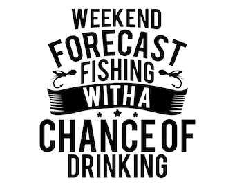 Puede incluir: Diseño gráfico de texto en blanco y negro que dice "Weekend Forecast Fishing With A Chance Of Drinking".