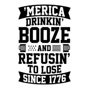 Can Cooler Graphics - Merica Drinkin Booze And Refusin To Lose Since 1776 - SVG, PNG Files for Cricut, HTV, Instant Digital Download