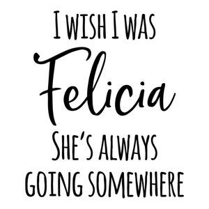 Can Cooler Graphics - I Wish I Was Felicia - SVG, PNG-Dateien für Cricut, HTV, sofortiger digitaler Download