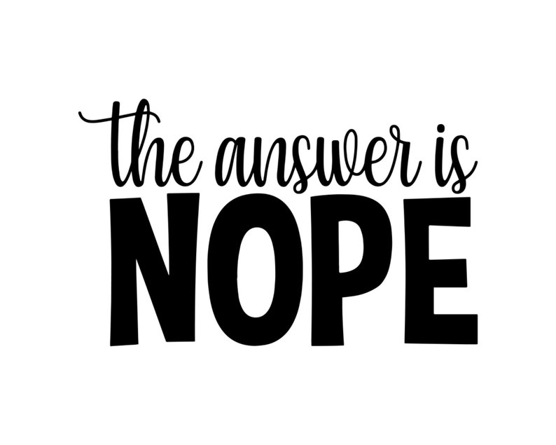 SVG Instant Digital Download Can Cooler Graphics The Answer Is Nope PNG Files for Cricut HTV