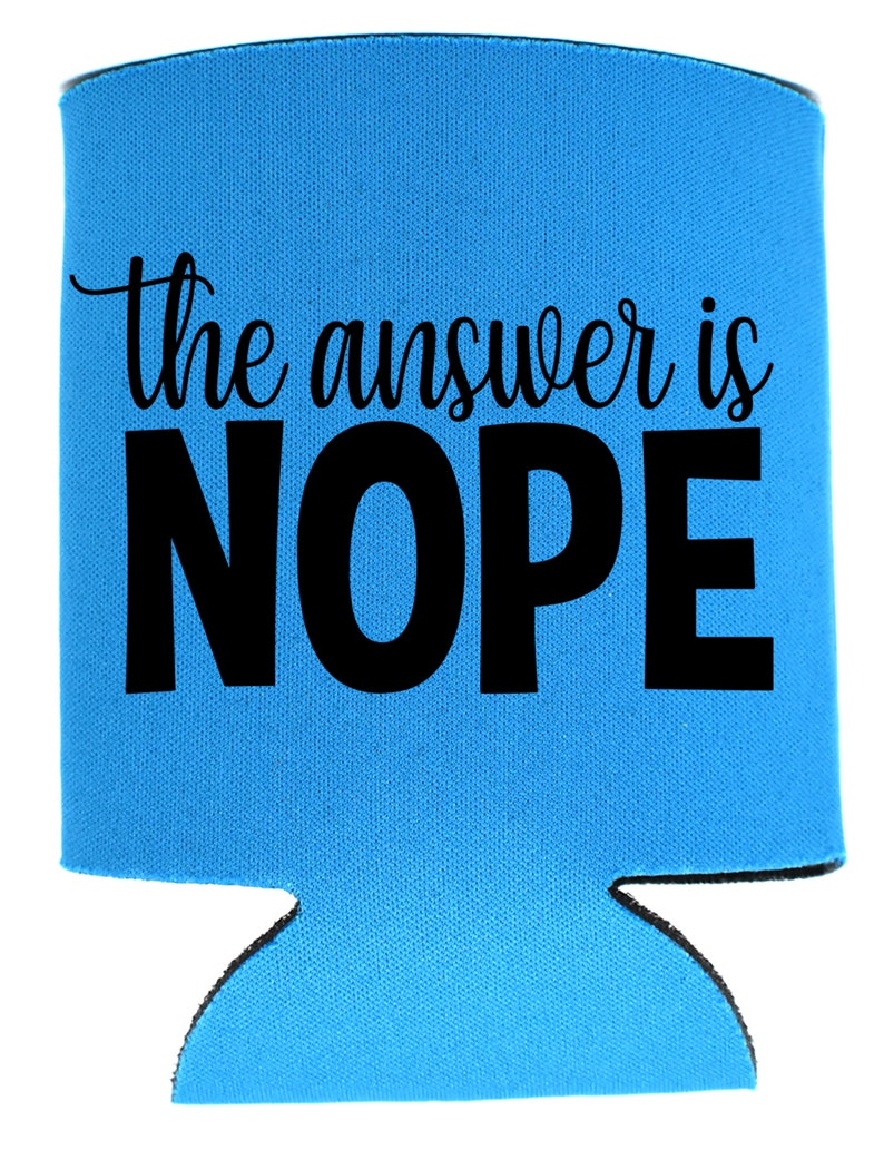 SVG Instant Digital Download Can Cooler Graphics The Answer Is Nope PNG Files for Cricut HTV