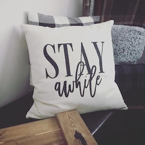 Stay Awhile I Canvas I Throw Pillow Cover I Housewarming Gift I Farmhouse Pillow Cover I 18x18 Cover