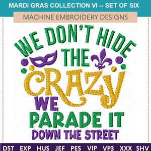 Könnte beinhalten: Ein Stickdesign-Set mit dem Text "WE DON'T HIDE THE CRAZY WE PARADE IT DOWN THE STREET" in Grün, Gold und Lila. Das Design beinhaltet eine Maske und eine Fleur-de-Lis. Das obere Banner lautet "MARDI GRAS COLLECTION VI -- SET OF SIX".