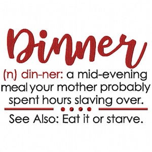 May include: A white background with the red word "Dinner" in a cursive font. Below, the definition of dinner is provided, along with the phrase "See Also: Eat it or starve."