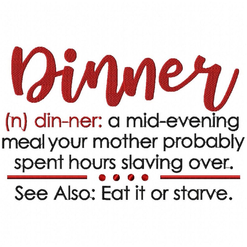 May include: A white background with the red word "Dinner" in a cursive font. Below, the definition of dinner is provided, along with the phrase "See Also: Eat it or starve."