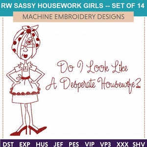 May include: Machine embroidery design featuring a sassy cartoon woman in a red dress, glasses, and a polka-dot headscarf. The text "Do I Look Like A Desperate Housewife?" is embroidered in red. The design is part of a set of 14.