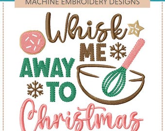May include: A machine embroidery design featuring the text Whisk me away to Christmas in brown, green, and pink thread. The design includes a pink cookie, a brown snowflake, a star, and a green whisk inside a brown mixing bowl outline.