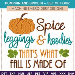 以下が含まれることがあります： 「Pumpkin and Spice III - Set of Four」のテキストが入ったミシン刺繍のデザイン。デザインにはカボチャ、「Spice」、「leggings & hoodies」、そして「That's What Fall Is Made Of」の文字が含まれています。