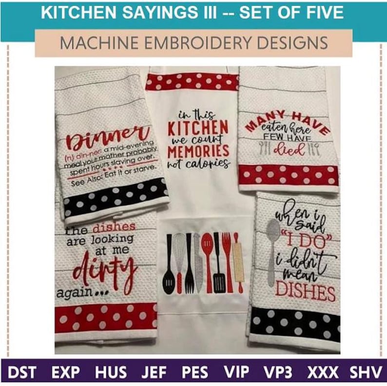 May include: Set of five machine embroidery designs featuring kitchen-themed sayings on white towels. Each towel has a red polka dot border and black polka dot accents. Sayings include "Dinner", "In this kitchen we count memories not calories", and "When I said 'I do' I didn't mean dishes."