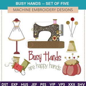May include: Five machine embroidery designs for sewing: a sewing machine, a dress form, a spool of thread, a pincushion, and a thimble. The text "Busy Hands are happy hands" is included.