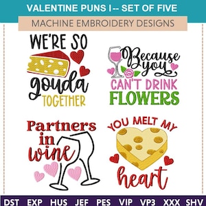 May include: Five Valentine's Day embroidery designs featuring puns about cheese and wine. The designs include "We're so gouda together", "Because you can't drink flowers", "Partners in wine", and "You melt my heart".