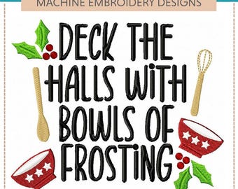 May include: Machine embroidery design set with the text "DECK THE HALLS WITH BOWLS OF FROSTING" in black. The design includes holly leaves, red berries, a wooden spoon, a whisk, and red bowls with white stars. "SASSY CHRISTMAS LETTERING XII -- SET OF FIVE" is at the top.