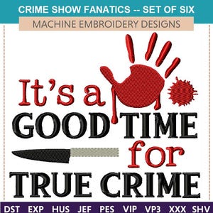 May include: Machine embroidery design set of six, featuring a bloody handprint, a knife, and the text "It's a good time for true crime".