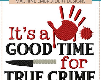 May include: Machine embroidery design set of six, featuring a bloody handprint, a knife, and the text "It's a good time for true crime".