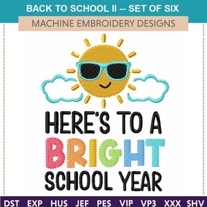 May include: Machine embroidery design set with a cheerful sun wearing sunglasses and two blue clouds. The text reads "Here's to a Bright School Year" in colorful letters. The design is for the "Back to School II" collection.