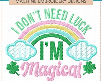 May include: Machine embroidery design with the text "I DON'T NEED LUCK I'M Magical" in green and pink, with a rainbow and clouds. The design is for St. Patrick's Day. The image also includes the text "ST. PATRICK'S DAY KIDS I -- SET OF FIVE MACHINE EMBROIDERY DESIGNS".