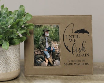 Until We Fish Again Memorial Picture Frame | Personalized Fishing Memorial Picture Frame | Until We Fish Again Sympathy Gift for Dad Grandpa