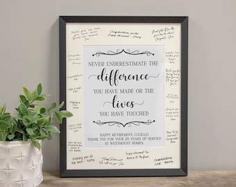 May include: A framed black and white sign with a retirement message for Lucille. The sign reads "Never underestimate the difference you have made or the lives you have touched." and "Happy Retirement, Lucille! Thank you for your 25 years of service at Westmount Homes."