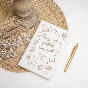 Things My Students Have Said Journal | Teacher Appreciation Gift Journal | End of School Year Journaling Gift | Teaching Memories Diary
