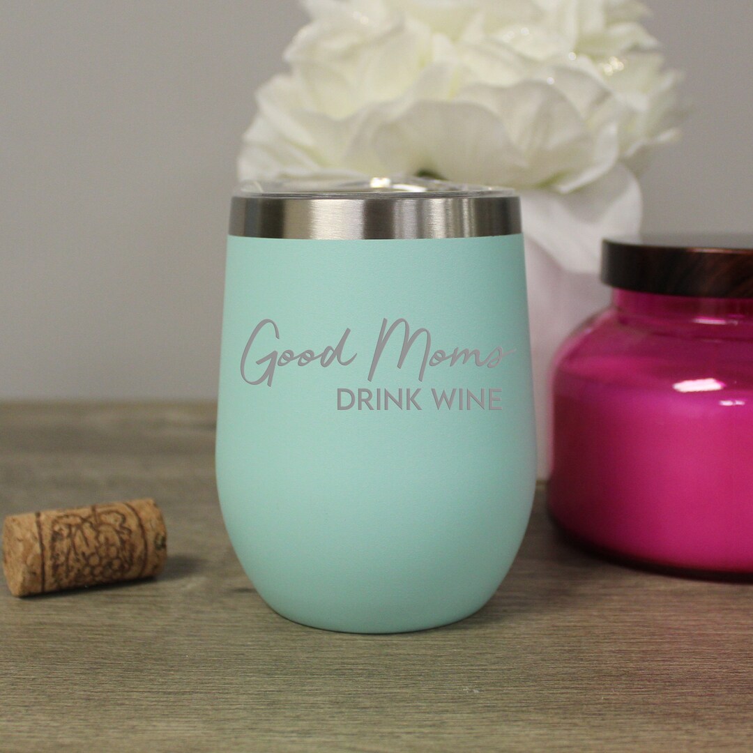Good Moms Drink Wine Glass Mom Wine Glass Mom Wine Tumbler Stainless
