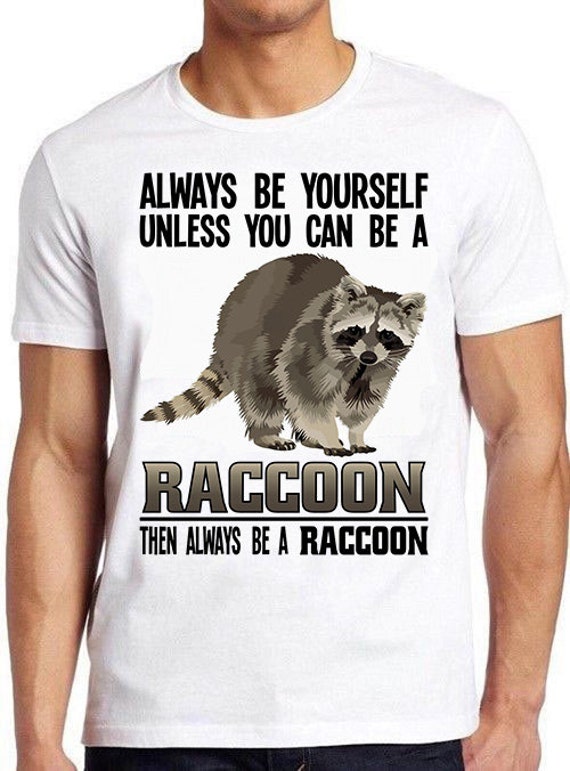 Raccoon Shirt - Always Be Yourself - Raccoon Gift T-Shirt Raccoon Shirt - Always Be Yourself - Raccoon Gift T-Shirt