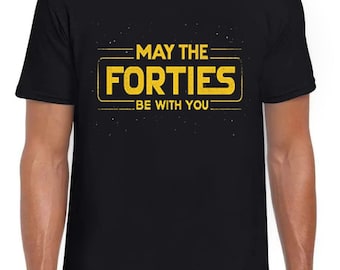 May The Forties Be With You 40th Birthday Force Saying Weird Humorous Hilarious Witty Funny Music Gift Tee Black T Shirt 404