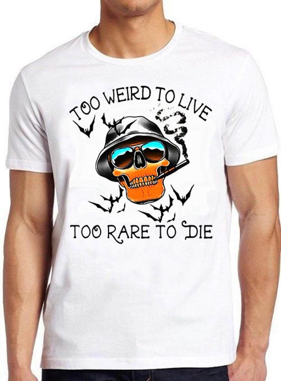 Too Weird To Live Rare To Die Shirt Hunter Thompson Too Weird To Live Rare To Die Shirt Hunter Thompson
