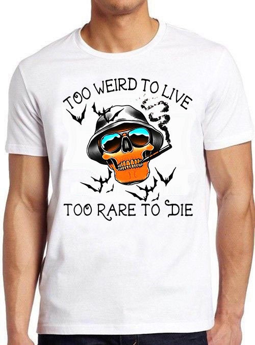 Too Weird To Live Too Rare To Die Shirt Too Weird To Live Too Rare To Die Shirt