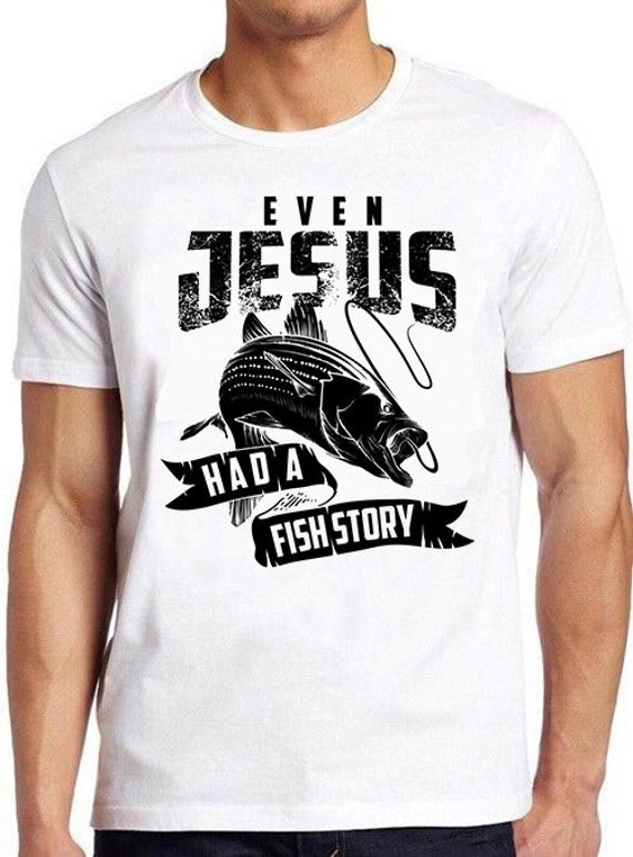 Even Jesus Had A Fish Story Shirt | Cute Love Fishing Gift Even Jesus Had A Fish Story Shirt | Cute Love Fishing Gift