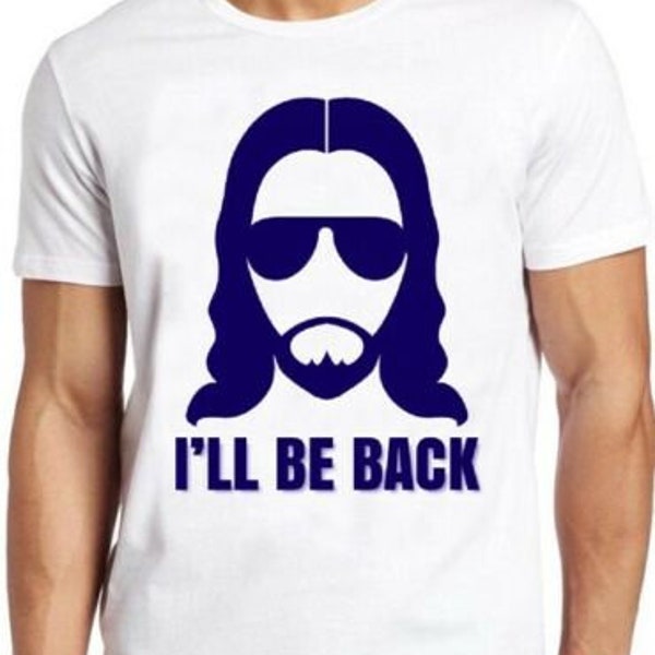 Jesus T Shirt I’ll be Back Christian Religious Saying Funny Cool Gift Tee 169