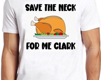 Thanksgiving Save The Neck For Me, Clark Turkey Meat Lovers T-Shirt Thanksgiving Save The Neck For Me, Clark Turkey Meat Lovers T-Shirt
