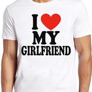 I Love My Girlfriend Mens Gift Joke Birthday Valentines Day Meme Gift Funny Tee Style Gamer Cult Movie Music T Shirt 2726