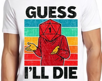 Guess I&#39;ll Die D&D Dice DnD D20 Gaming Rpg D And D Best Gift 80s Retro 90s Cool Gift Tee T Shirt 2658
