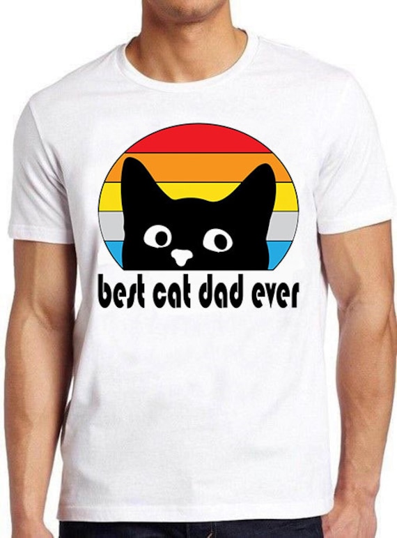 Best Cat Dad Ever Cute Animal Meme Gift Tee Gamer Cult Movie Music