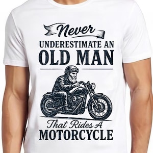 Never Underestimate An Old Man With A Motorcycle T Shirt Cool Gift Funny Biker Tee 2661