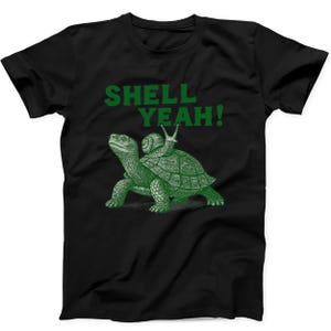 Shell Yeah Turtle Sassy Tortoise Snail Hilarious Witty Humor Meme Cult Movie Music Unisex Men Women Cool Gift Tee Black T Shirt 466