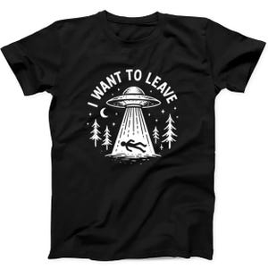 UFO I Want To Leave Aliens  Hilarious Novelty Saying Meme Music Black Gift Tee T Shirt 439